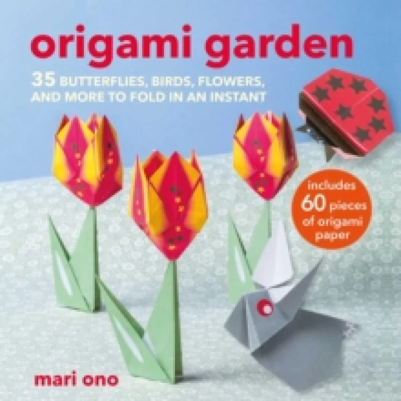 Image of Origami Garden : 35 Butterflies, Birds, Flowers, and More to Fold in an Instant Paperback / softback