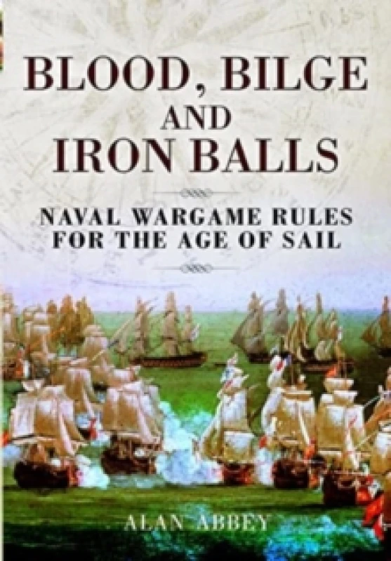Image of Blood, Bilge and Iron Balls : A Tabletop Game of Naval Battles in the Age of Sail Paperback / softback