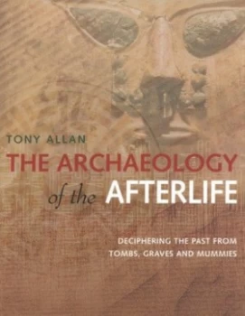 Image of The Archaeology of the Afterlife by Tony Allan Hardback