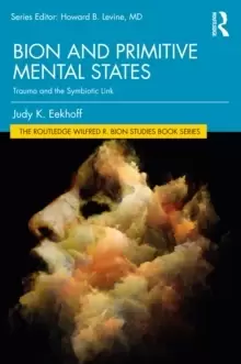 Image of Bion and Primitive Mental States : Trauma and the Symbiotic Link