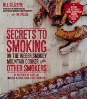 Image of secrets to smoking on the weber smokey mountain cooker and other smokers an