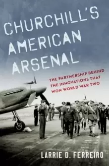 Image of Churchill's American Arsenal : The Partnership Behind the Innovations that Won World War Two