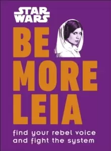 Image of Star Wars Be More Leia : Find Your Rebel Voice And Fight The System