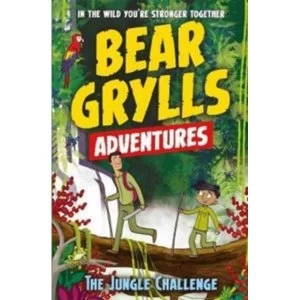 Image of A Bear Grylls Adventure 3: The Jungle Challenge : by bestselling author and Chief Scout Bear Grylls