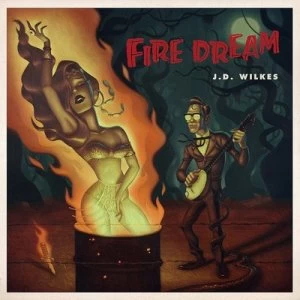 Image of Fire Dream by J.D. Wilkes CD Album