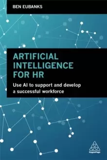 Image of Artificial Intelligence for HR : Use AI to Support and Develop a Successful Workforce