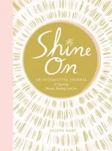 Image of Shine On : An Interactive Journal for Igniting Beauty, Healing, and Joy