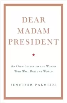 Image of Dear Madam President : An Open Letter to the Women Who Will Run the World
