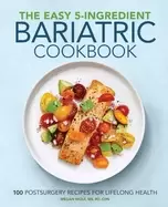 Image of easy 5 ingredient bariatric cookbook 100 postsurgery recipes for lifelong h