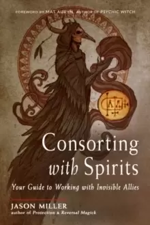 Image of Consorting with Spirits : Your Guide to Working with Invisible Allies