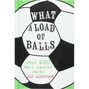 Image of What a Load of Balls Over 200 Ball Sports Facts Hardback 2018