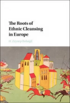 Image of The roots of ethnic cleansing in Europe by H. Zeynep Bulutgil