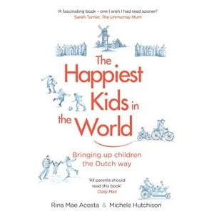 Image of The Happiest Kids in the World Bringing up Children the Dutch Way Paperback / softback 2018