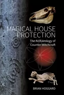 Image of Magical House Protection : The Archaeology of Counter-Witchcraft