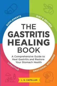 Image of The Gastritis Healing Book : A Comprehensive Guide to Heal Gastritis and Restore Your Stomach Health