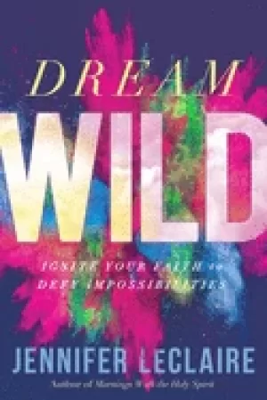Image of dream wild ignite your faith to defy impossibilities