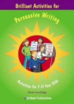 Image of Brilliant activities for persuasive writing by Paula Goodridge