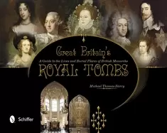 Image of great britains royal tombs a guide to the lives and burial places of britis