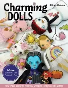 Image of Charming Dolls : Make Cloth Dolls with Personality Plus; Easy Visual Guide to Painting, Stitching, Embellishing & More