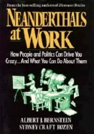 Image of neanderthals at work how people and politics can drive you crazy and what y
