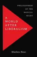 Image of A World after Liberalism : Philosophers of the Radical Right