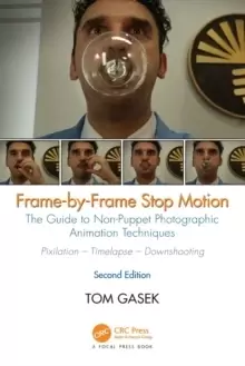 Image of Frame-By-Frame Stop Motion : The Guide to Non-Puppet Photographic Animation Techniques, Second Edition