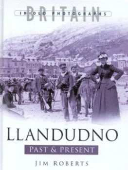 Image of Llandudno Past and Present by Jim Roberts Hardback