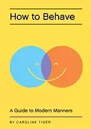 Image of how to behave a guide to modern manners