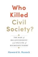 Image of who killed civil society the rise of big government and decline of bourgeoi