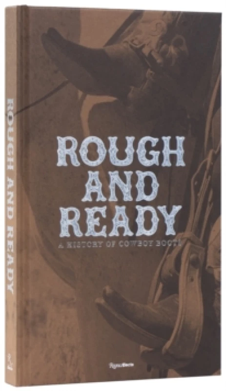 Image of Rough and Ready : A History of Cowboy Boots Hardback