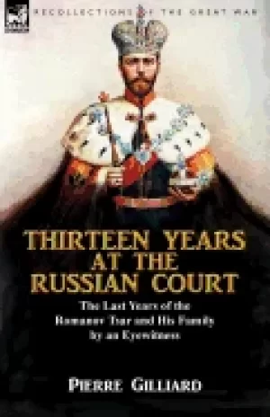 Image of thirteen years at the russian court the last years of the romanov tsar and