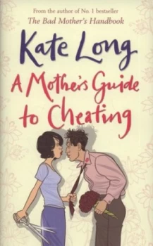 Image of A Mothers Guide to Cheating by Kate Long Hardback