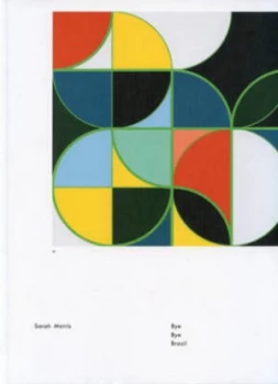 Image of Sarah Morris Bye Bye Brazil by Roger Avary Hardback