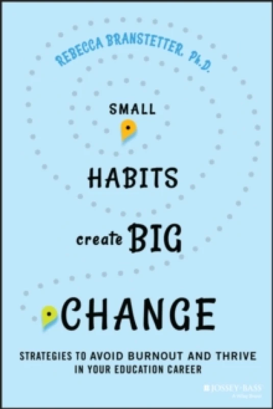 Image of Small Habits Create Big Change : Strategies to Avoid Burnout and Thrive in Your Education Career Paperback / softback