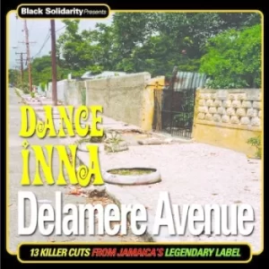 image of Black Solidarity Presents Dance Inna Delamere Avenue 16 Killer Cuts from Jamaicas Legendary Label by Various Artists CD Album