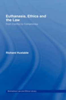 Image of Euthanasia Ethics and the Law by Richard Huxtable Hardback