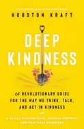 Image of deep kindness a revolutionary guide for the way we think talk and act in ki