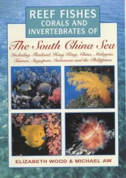 Image of Reef Fishes Corals and Invertebrates of the South China Sea by Elizabeth M Wood and Michael Aw Book