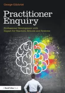 Image of Practitioner Enquiry : Professional Development with Impact for Teachers, Schools and Systems