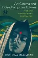 Image of Art Cinema and India's Forgotten Futures : Film and History in the Postcolony