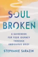 Image of soulbroken a guidebook for your journey through ambiguous grief