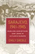 Image of sarajevo 19411945 muslims christians and jews in hitlers europe