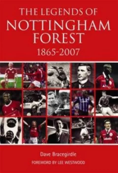 Image of The Legends of Nottingham Forest 1865-2007 by Dave Bracegirdle Book