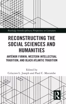 Image of Reconstructing the Social Sciences and Humanities : Antenor Firmin, Western Intellectual Tradition, and Black Atlantic Tradition