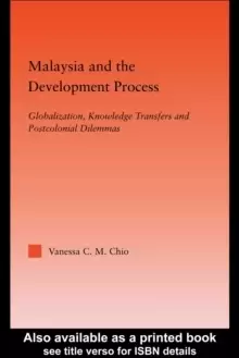 Image of Malaysia and the Development ProcessGlobalization Knowledge Transfers and Postcolonial Dilemmas