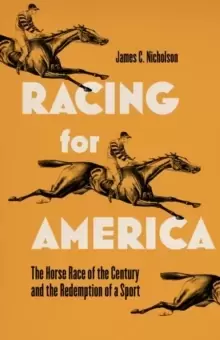 Image of Racing for America : The Horserace of the Century and the Redemption of a Sport
