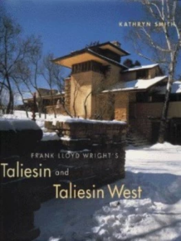 Image of Frank Lloyd Wrights Taliesin and Taliesin West by Kathryn Smith and Judith Bromley Hardback