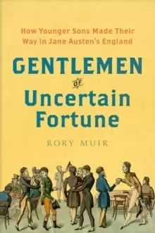 Image of Gentlemen of Uncertain Fortune : How Younger Sons Made Their Way in Jane Austens England