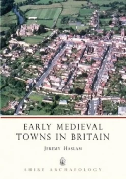 Image of Early Medieval Towns in Britain C700 to 1140 by Jeremy Haslam Book