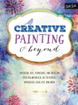 Image of creative painting and beyond inspiring tips techniques and ideas for creati